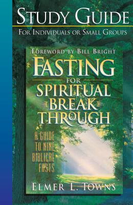 Fasting for Spiritual Breakthrough - Towns, Elmer L