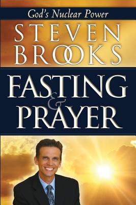 Fasting & Prayer: God's Nuclear Power - Brooks, Steven