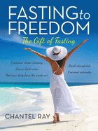 Fasting to Freedom: The Gift of Fasting
