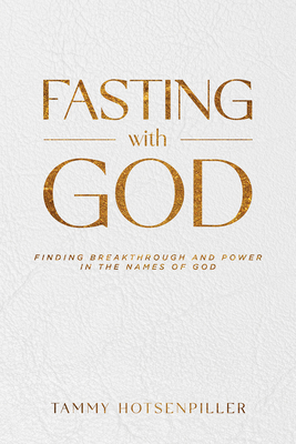 Fasting with God: Finding Breakthrough and Power in the Names of God - Hotsenpiller, Tammy