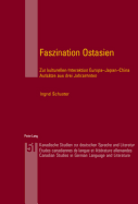 Faszination Ostasien: Zur kulturellen Interaktion Europa-Japan-China- Aufsaetze aus drei Jahrzehnten