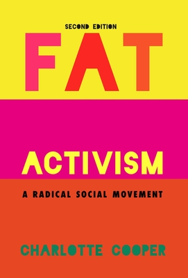 Fat Activism (Second Edition): A Radical Social Movement - Cooper, Charlotte