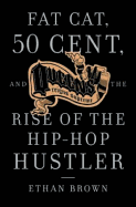 Fat Cat, 50 Cent and the Rise of the Hip-hop Hustler