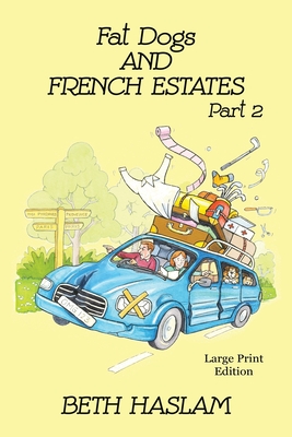 Fat Dogs and French Estates - LARGE PRINT: Part - Haslam, Beth