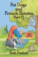 Fat Dogs and French Estates - LARGE PRINT