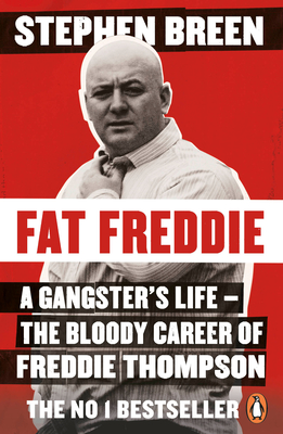 Fat Freddie: A gangster's life - the bloody career of Freddie Thompson - Breen, Stephen