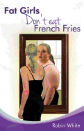 Fat Girls Don't Eat French Fries