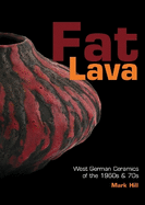 Fat Lava: West German Ceramics of the 1960s & 70s