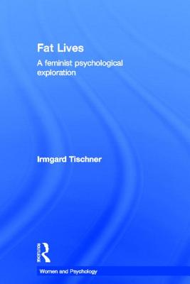 Fat Lives: A Feminist Psychological Exploration - Tischner, Irmgard