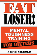 Fat Loser!: Mental Toughness Training for Dieters