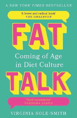 Fat Talk: Coming of age in diet culture - 'A brave and radical book' The Observer - Sole-Smith, Virginia