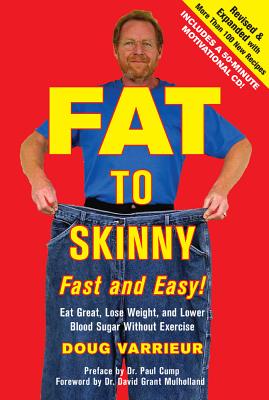 Fat to Skinny Fast and Easy!: Eat Great, Lose Weight, and Lower Blood Sugar Without Exercise - Varrieur, Doug