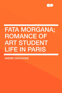 Fata Morgana; Romance of Art Student Life in Paris