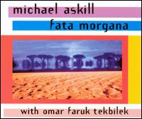 Fata Morgana - Michael Askill With Omar Faruk Tekbilek