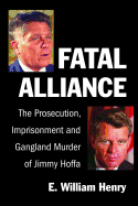 Fatal Alliance: The Prosecution, Imprisonment and Gangland Murder of Jimmy Hoffa