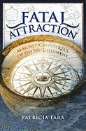Fatal Attraction: Magnetic Mysteries of the Enlightenment