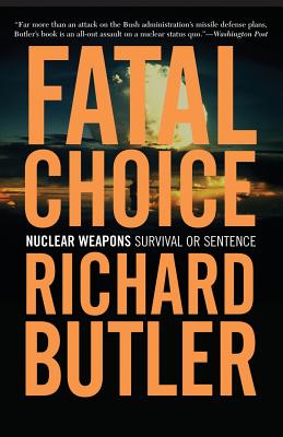 Fatal Choice: Nuclear Weapons: Survival or Sentence - Butler, Richard