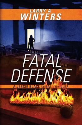 Fatal Defense (A Jessie Black Legal Thriller) - Winters, Larry a