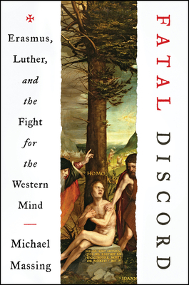 Fatal Discord: Erasmus, Luther, and the Fight for the Western Mind - Massing, Michael