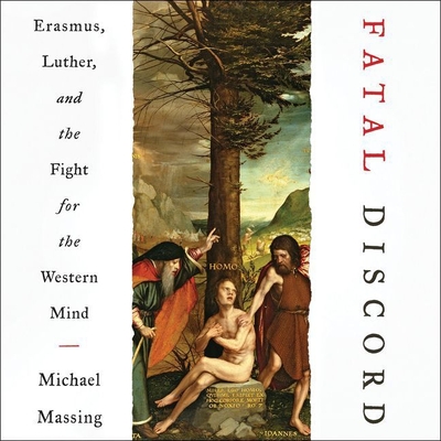 Fatal Discord: Erasmus, Luther, and the Fight for the Western Mind - Massing, Michael, and Parks, Tom (Read by)