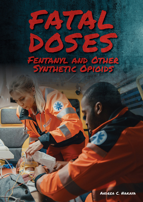 Fatal Doses: Fentanyl and Other Synthetic Opioids - Nakaya, Andrea C
