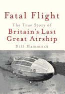 Fatal Flight: The True Story of Britain's Last Great Airship