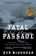 Fatal Passage: The Story of John Rae, the Arctic Hero Time Forgot