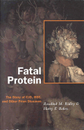 Fatal Protein: The Story of Cjd, Bse, and Other Prion Diseases - Ridley, Rosalind M, and Baker, Harry F