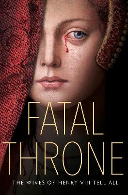 Fatal Throne: The Wives of Henry VIII Tell All - Fleming, Candace