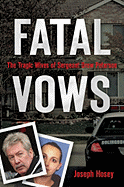 Fatal Vows: The Tragic Wives of Sergeant Drew Peterson - Hosey, Joseph
