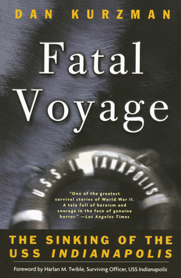 Fatal Voyage: The Sinking of the USS Indianapolis - Kurzman, Dan