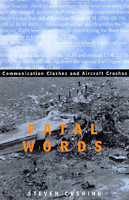 Fatal Words: Communication Clashes and Aircraft Crashes - Cushing, Steven