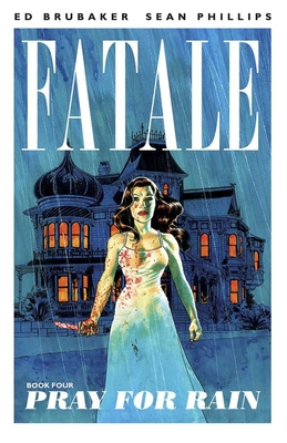 Fatale Volume 4: Pray For Rain - Brubaker, Ed, and Breitweiser, Elizabeth (Artist), and Phillips, Sean (Artist)