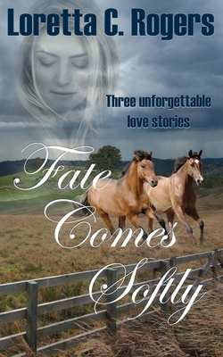 Fate Comes Softly - Rogers, Loretta C