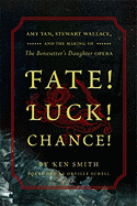 Fate! Luck! Chance!: Amy Tan, Stewart Wallace, and the Making of the Bonesetter's Daughter Opera