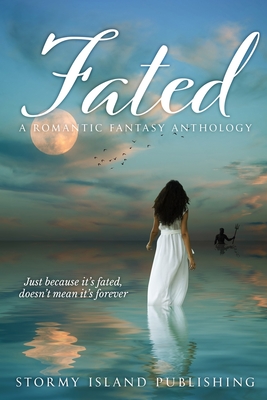 Fated: A Romantic Fantasy Anthology - London, Olivia, and Sell, Melissa, and June, Brandie