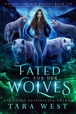 Fated for Her Wolves: A Reverse Harem Paranormal Romance - West, Tara