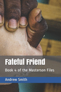 Fateful Friend: Book 4 of the Masterson Files