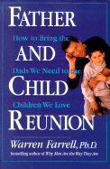 Father and Child Reunion: How to Bring the Dads We Need to the Children We Love - Farrell, Warren, PhD