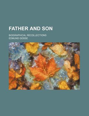 Father and Son: Biographical Recollections - Gosse, Edmund