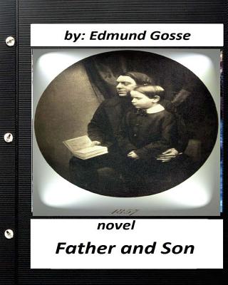 Father and Son .NOVEL Edmund Gosse (Original Classics) - Gosse, Edmund