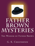 Father Brown Mysteries The Wisdom of Father Brown [Large Print Edition]: The Complete & Unabridged Original Classic
