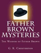 Father Brown Mysteries The Wisdom of Father Brown [Large Print Edition]: The Complete & Unabridged Original Classic - Sheley, S M (Editor), and Press, Summit Classic (Editor), and Chesterton, G K