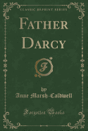 Father Darcy (Classic Reprint)
