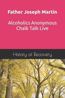 Father Joseph Martin Alcoholics Anonymous Chalk Talk Live - History of Recovery