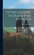 Father Lacombe, the Black-robe Voyageur