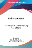 Father Milleriot: The Ravignan Of The Working Men Of Paris