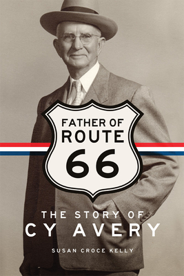 Father of Route 66: The Story of Cy Avery - Kelly, Susan C