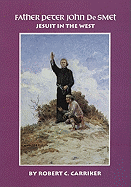 Father Peter John de Smet: Jesuit in the West Volume 9