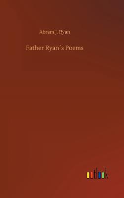 Father Ryans Poems - Ryan, Abram J